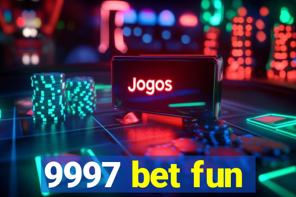 9997 bet fun